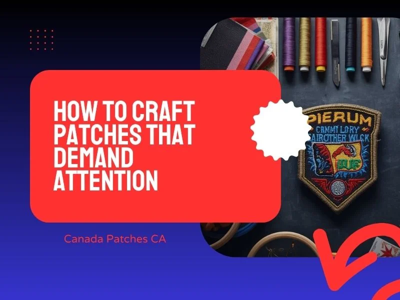 How To Make Patches With Embroidery Stand Out