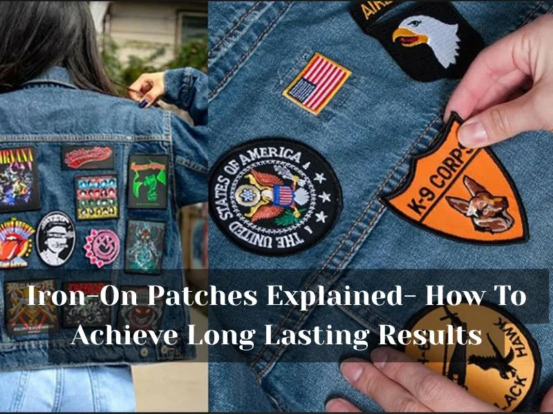 Iron-On Patches Explained- How To Achieve Long Lasting Results